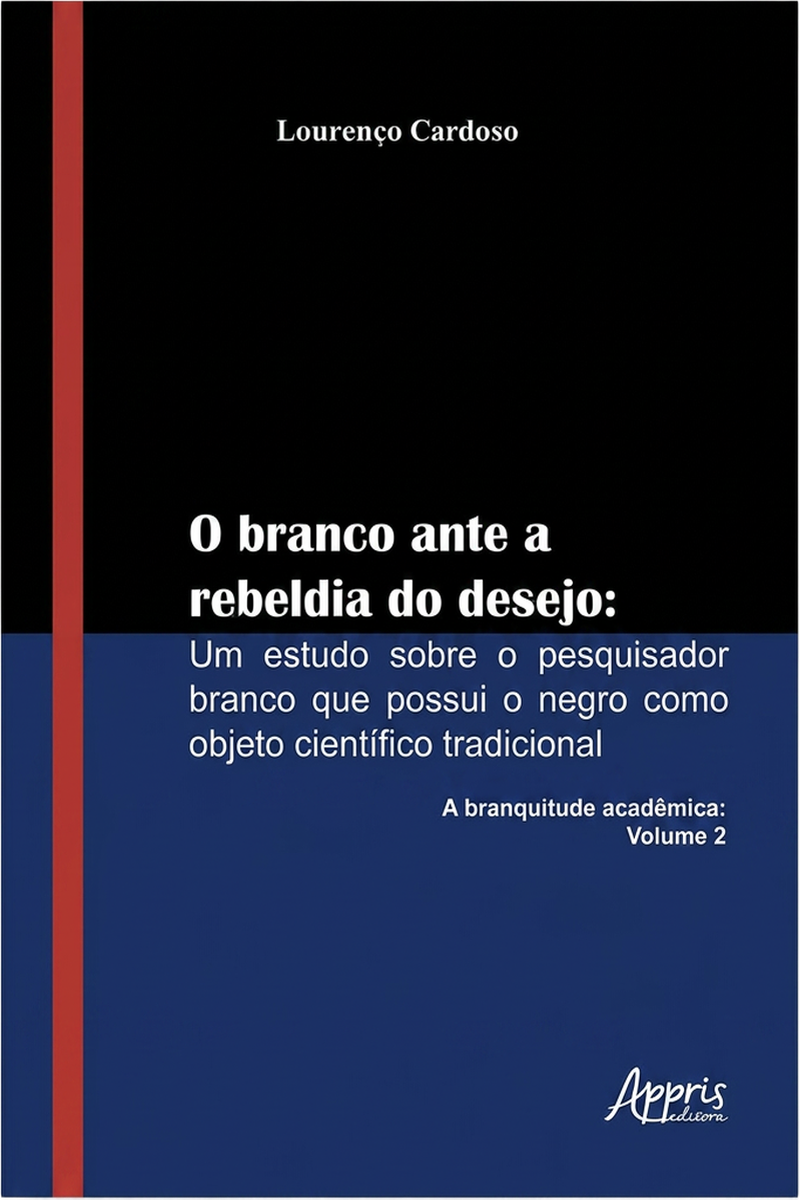 Capa do livro O Branco Ante a Rebeldia do Desejo: Um Estudo sobre o Pesquisador Branco que Possui o Negro como Objeto Científico Tradicional