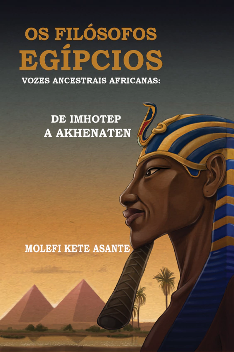 Capa do livro Os Filósofos Egípcios — Vozes Ancestrais Africanas: De Imhotep a Akhenaten